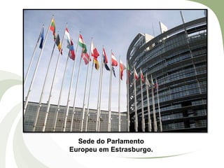 Sede do Parlamento
Europeu em Estrasburgo.

 