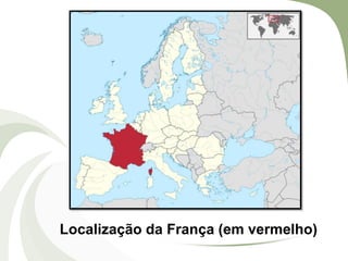 Localização da França (em vermelho)

 