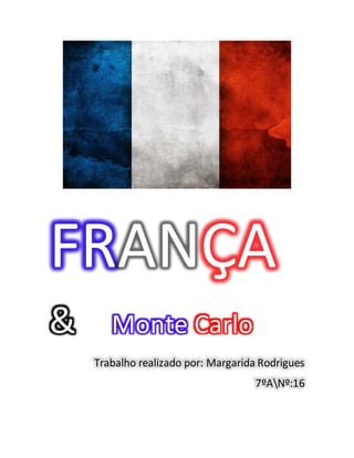 FRANÇA
& Monte Carlo
Trabalho realizado por: Margarida Rodrigues
7ºANº:16
 