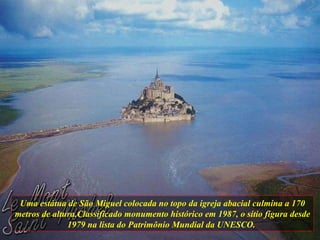 Uma estátua de São Miguel colocada no topo da igreja abacial culmina a 170 metros de altura.Classificado monumento histórico em 1987, o sítio figura desde 1979 na lista do Patrimônio Mundial da UNESCO.   