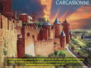 Está em posição dominante na margem direita do rio Aude, a Sudeste da moderna cidade, constitui-se em um conjunto arquitetônico medieval, inscrito na lista do patrimônio mundial da Unesco desde 1997. 