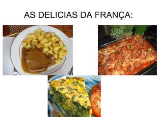 AS DELICIAS DA FRANÇA:
 