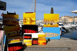 Le port de Saint-Tropez avec ses yachts de luxe et les peintures paysagers.
 