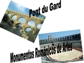 Monumentos Românicos de Arles Pont du Gard  