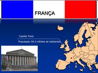 FRANÇA Capital: Paris População: 64,3 milhões de habitantes 