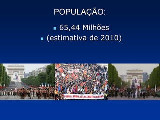 POPULAÇÃO:65,44 Milhões(estimativa de 2010)