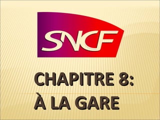 CHAPITRE 8:  À LA GARE 