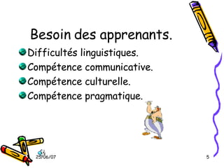 Besoin des apprenants. Difficultés linguistiques. Compétence communicative. Compétence culturelle. Compétence pragmatique. 