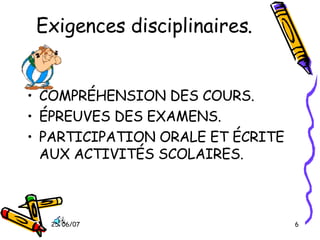 Exigences disciplinaires. COMPRÉHENSION DES COURS. ÉPREUVES DES EXAMENS. PARTICIPATION ORALE ET ÉCRITE AUX ACTIVITÉS SCOLAIRES. 