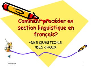 Comment procéder en section linguistique en français? ,[object Object],[object Object]