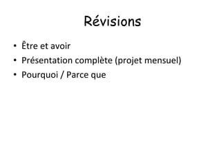 Révisions Être et avoir Présentation complète (projet mensuel) Pourquoi / Parce que 