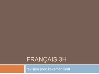 Français 3H révision pour l’examen final 