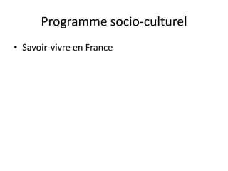 Programme socio-culturel
• Savoir-vivre en France
 