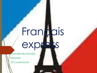 Français 
express 
Mariel Bonilla Morales 
IDIOMAS 
10° cuatrimestre 
 