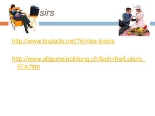 Les loisirs

http://www.tinglado.net/?id=les-loisirs

http://www.allgemeinbildung.ch/fach=fra/Loisirs_
  01a.htm
 