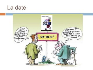 La date
 