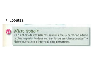 • Ecoutez.
 