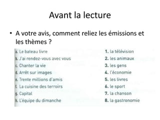 Avant la lecture
• A votre avis, comment reliez les émissions et
  les thèmes ?
 