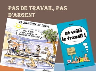 PAS DE TRAVAIL, PAS
D’ARGENT
 