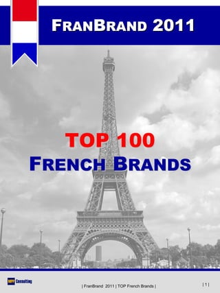 FRANBRAND 2011




   TOP 100
FRENCH BRANDS




    | FranBrand 2011 | TOP French Brands |   |1|
 