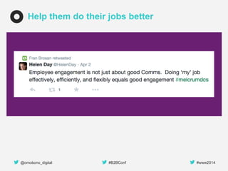 @omobono_digital 
#B2BConf 
#www2014 
Help them do their jobs better  