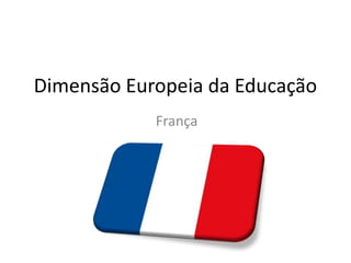 Dimensão Europeia da Educação França 