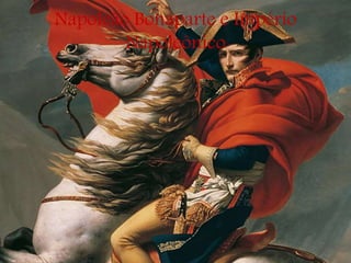 Napoleão Bonaparte e Império
Napoleônico
 