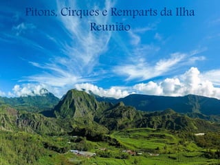 Pitons, Cirques e Remparts da Ilha
Reunião
 