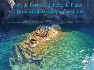 Golfo de Porto: Calanche de Piana,
Golfo de Girolata, Reserva Scandola
 