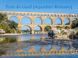 Pont du Gard (Aquaduto Romano)
 