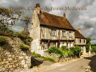Provins, Cidade de Feiras Medievais
 