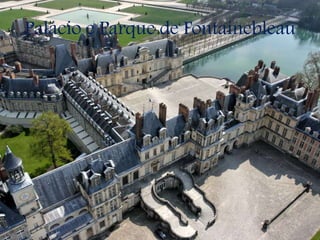 Palácio e Parque de Fontainebleau
 