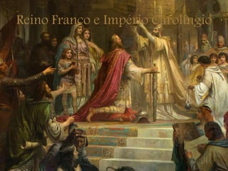Reino Franco e Império Carolíngio
 