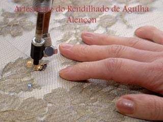 Artesanato do Rendilhado de Agulha
Alençon
 