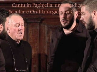 Cantu in Paghjella, uma Tradição
Secular e Oral Litúrgical da Córsega
 