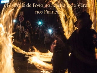 Festivais de Fogo no Solstício de Verão
nos Pirineus
 