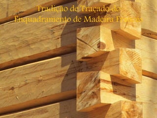 Tradição de Traçado do
Enquadramento de Madeira Francês
 