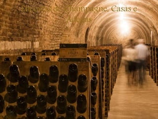Encostas de Champagne, Casas e
Adegas
 