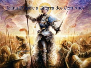 Joana D’Arc e a Guerra dos Cem Anos
 