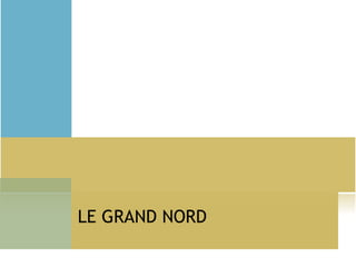 LE GRAND NORD 