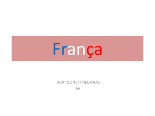 França
JUDIT BONET PREGONAS
6è
 