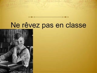 Ne rêvez pas en classe
 