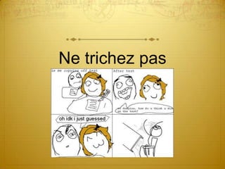Ne trichez pas
 