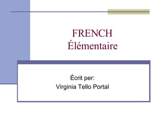 FRENCH Élémentaire Écrit per: Virginia Tello Portal 