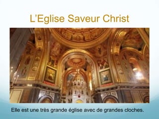 L’Eglise Saveur Christ




Elle est une très grande église avec de grandes cloches.
 