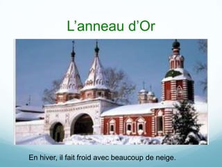 L’anneau d’Or




En hiver, il fait froid avec beaucoup de neige.
 