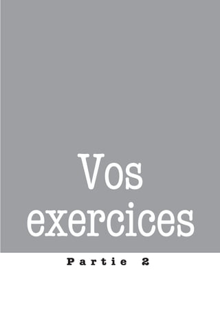 Vos
exercices
  P a r t i e   2
 