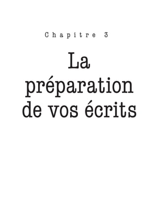 C h a p i t r e   3



     La
préparation
de vos écrits
 