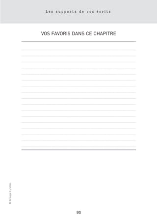 Les supports de vos écrits




                    VOS FAVORIS DANS CE CHAPITRE
© Groupe Eyrolles




                                 93
 