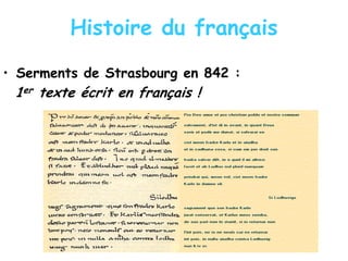 Histoire du français
• Serments de Strasbourg en 842 :
1er texte écrit en français !
 